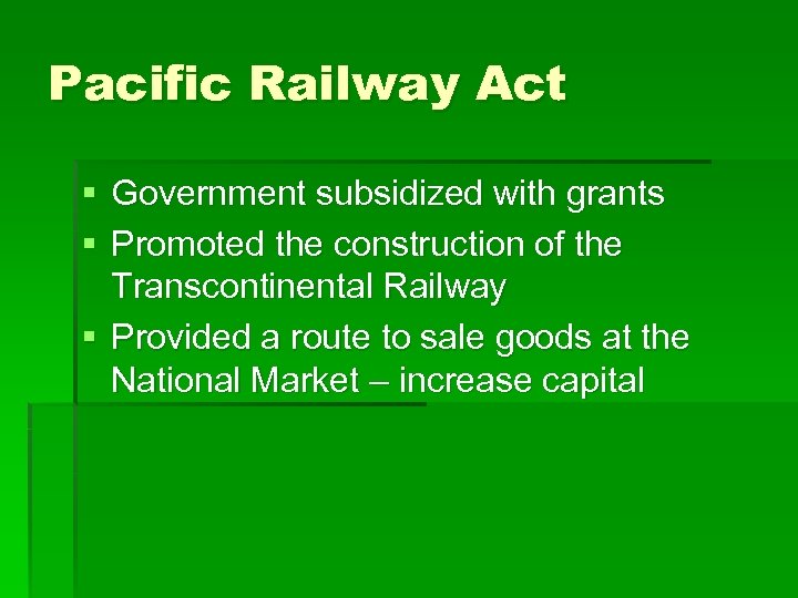 Pacific Railway Act § Government subsidized with grants § Promoted the construction of the