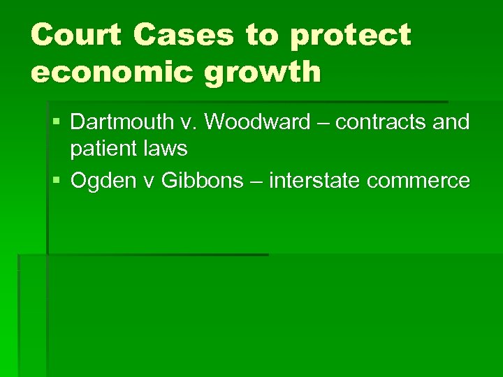 Court Cases to protect economic growth § Dartmouth v. Woodward – contracts and patient