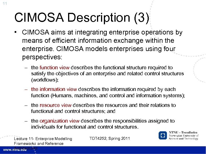 11 CIMOSA Description (3) • CIMOSA aims at integrating enterprise operations by means of
