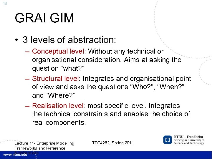 15 GRAI GIM • 3 levels of abstraction: – Conceptual level: Without any technical