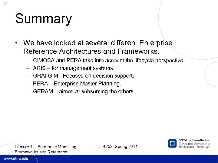 38 Summary • We have looked at several different Enterprise Reference Architectures and Frameworks.