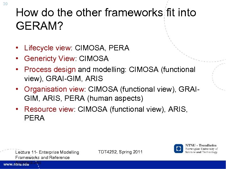 39 How do the other frameworks fit into GERAM? • Lifecycle view: CIMOSA, PERA
