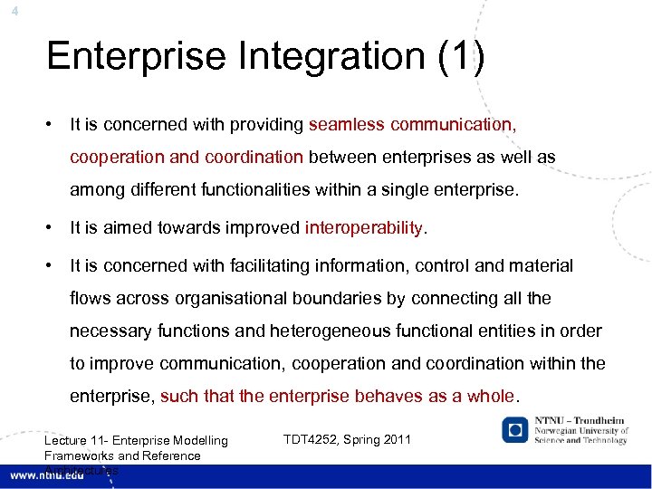 4 Enterprise Integration (1) • It is concerned with providing seamless communication, cooperation and