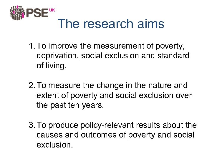 The research aims 1. To improve the measurement of poverty, deprivation, social exclusion and
