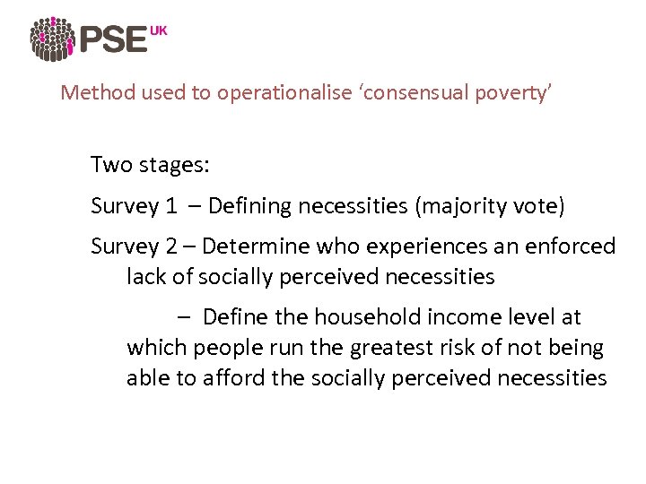 Method used to operationalise ‘consensual poverty’ Two stages: Survey 1 – Defining necessities (majority