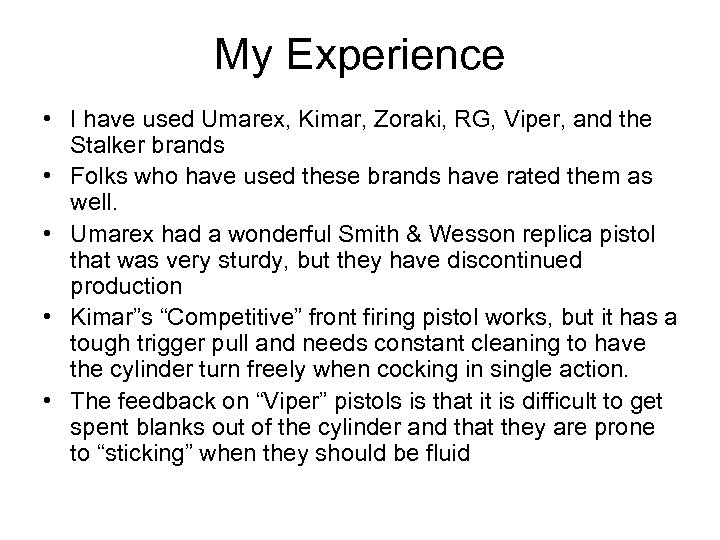 My Experience • I have used Umarex, Kimar, Zoraki, RG, Viper, and the Stalker
