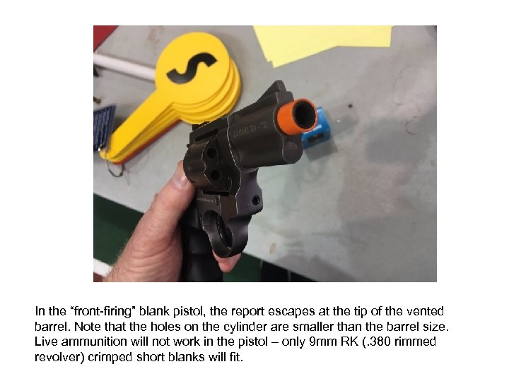 In the “front-firing” blank pistol, the report escapes at the tip of the vented