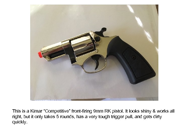 This is a Kimar “Competitive” front-firing 9 mm RK pistol. It looks shiny &