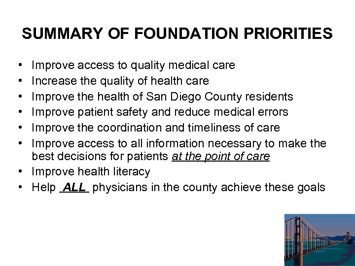SUMMARY OF FOUNDATION PRIORITIES • • • Improve access to quality medical care Increase