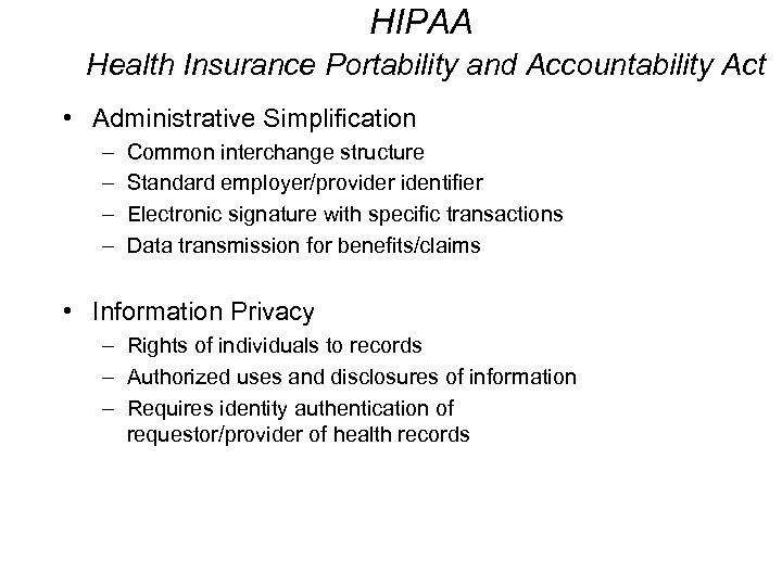 HIPAA Health Insurance Portability and Accountability Act • Administrative Simplification – – Common interchange