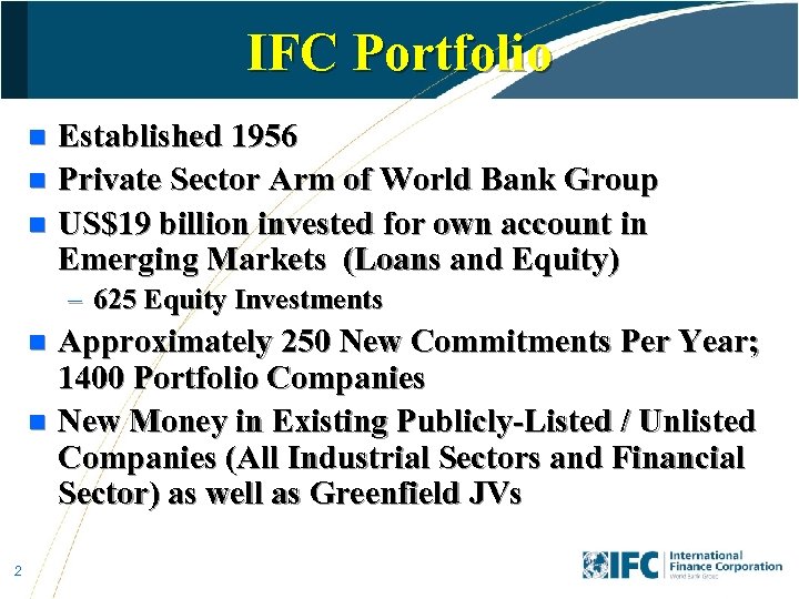 IFC Portfolio Established 1956 n Private Sector Arm of World Bank Group n US$19