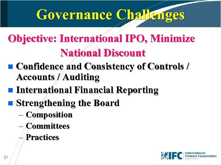 Governance Challenges Objective: International IPO, Minimize National Discount Confidence and Consistency of Controls /