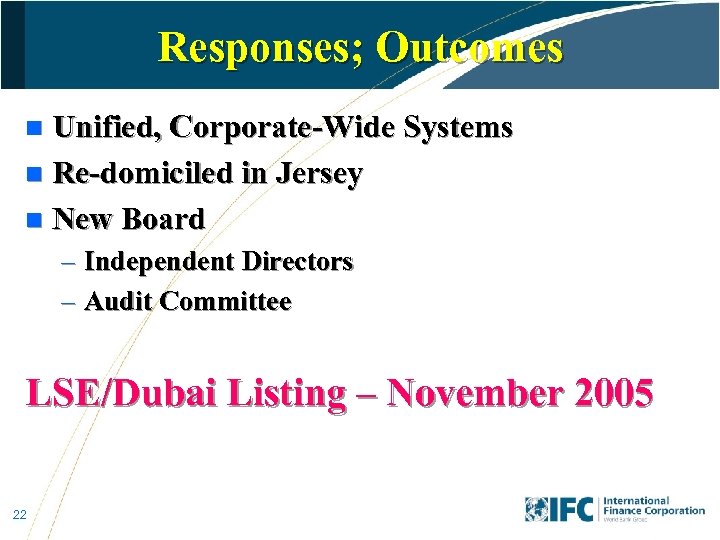 Responses; Outcomes Unified, Corporate-Wide Systems n Re-domiciled in Jersey n New Board n –