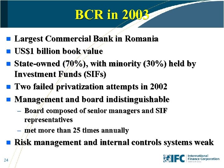 BCR in 2003 n n n Largest Commercial Bank in Romania US$1 billion book