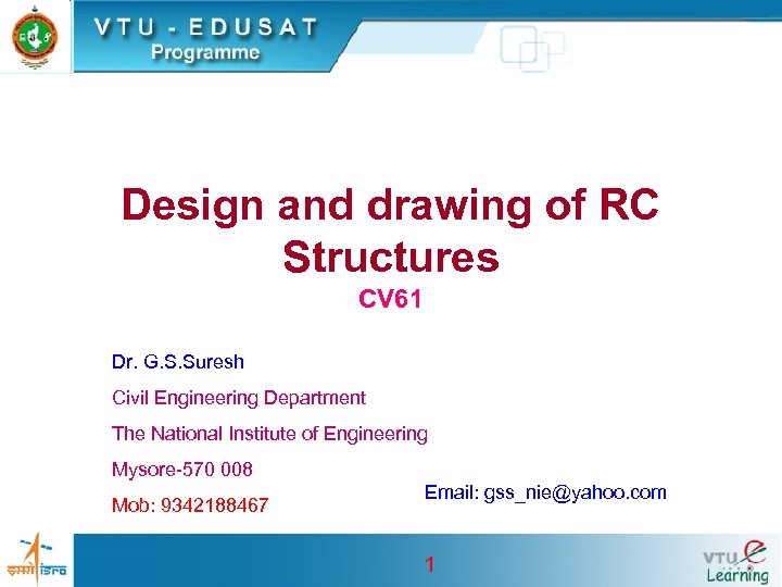 Design and drawing of RC Structures CV 61 Dr. G. S. Suresh Civil Engineering