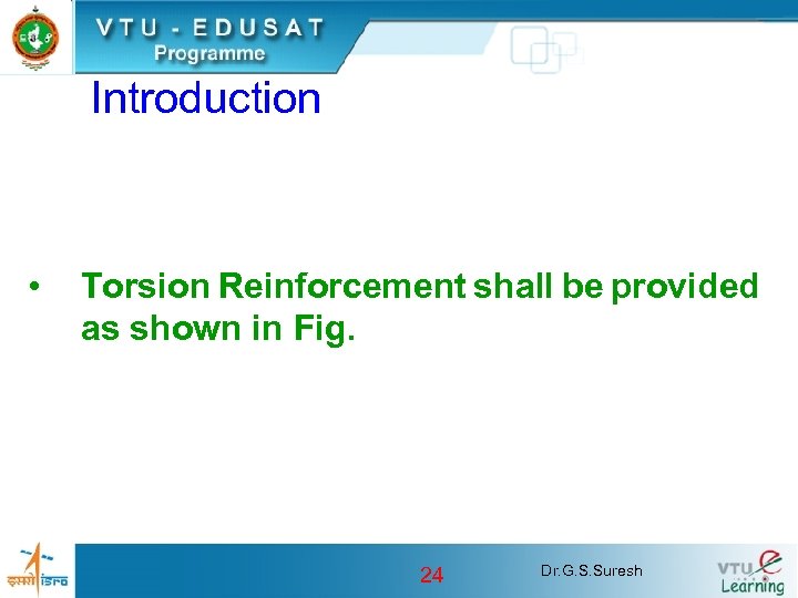 Introduction • Torsion Reinforcement shall be provided as shown in Fig. 24 Dr. G.