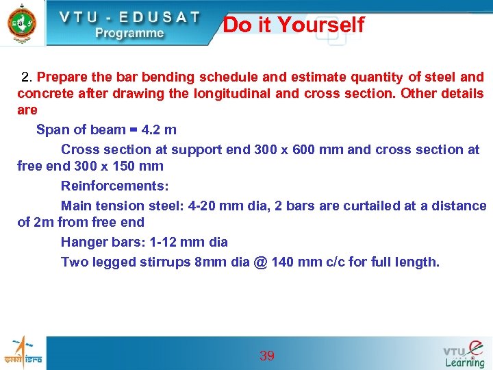 Do it Yourself 2. Prepare the bar bending schedule and estimate quantity of steel