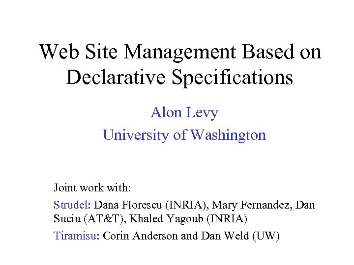Web Site Management Based on Declarative Specifications Alon Levy University of Washington Joint work