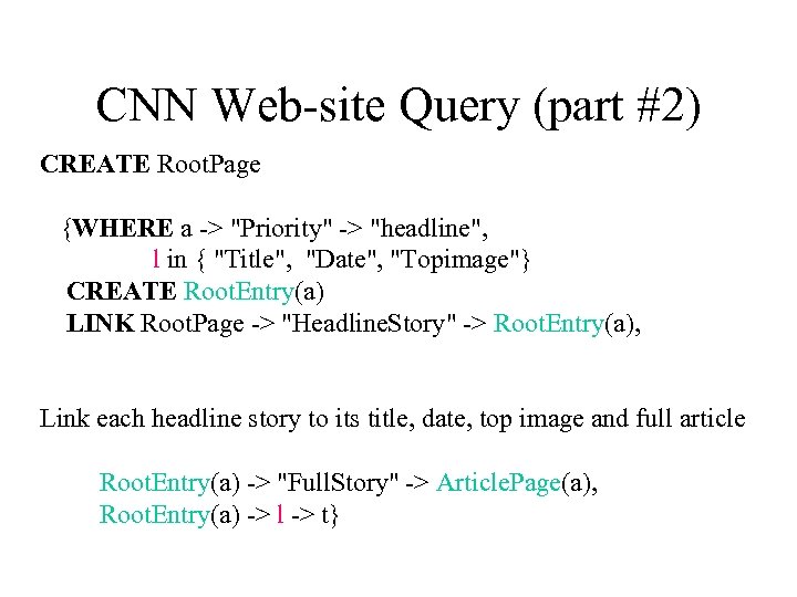 CNN Web-site Query (part #2) CREATE Root. Page {WHERE a -> "Priority" -> "headline",