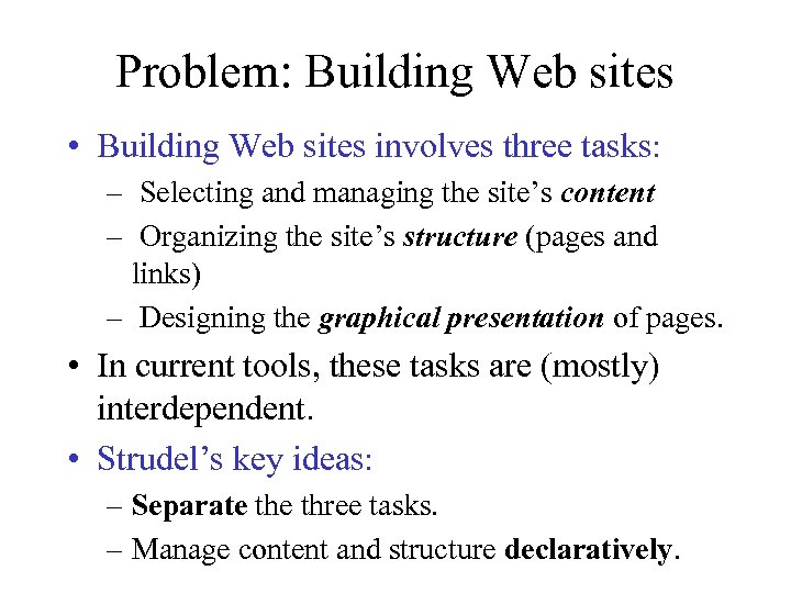 Problem: Building Web sites • Building Web sites involves three tasks: – Selecting and