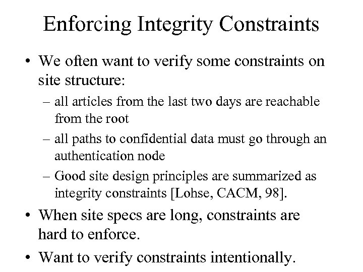 Enforcing Integrity Constraints • We often want to verify some constraints on site structure: