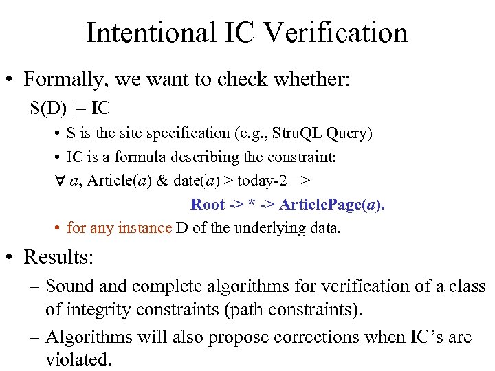 Intentional IC Verification • Formally, we want to check whether: S(D) |= IC •