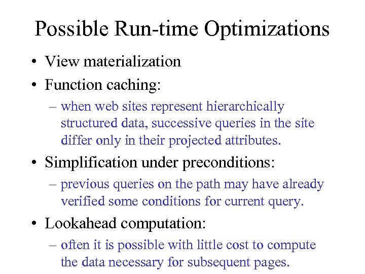 Possible Run-time Optimizations • View materialization • Function caching: – when web sites represent