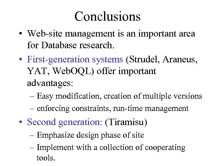 Conclusions • Web-site management is an important area for Database research. • First-generation systems