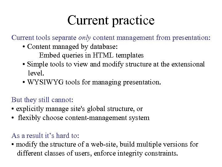 Current practice Current tools separate only content management from presentation: • Content managed by