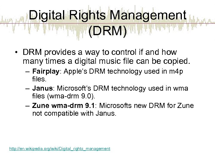 Digital Rights Management (DRM) • DRM provides a way to control if and how