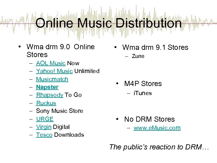 Online Music Distribution • Wma drm 9. 0 Online Stores – – – –