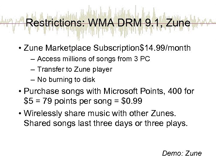 Restrictions: WMA DRM 9. 1, Zune • Zune Marketplace Subscription$14. 99/month – Access millions