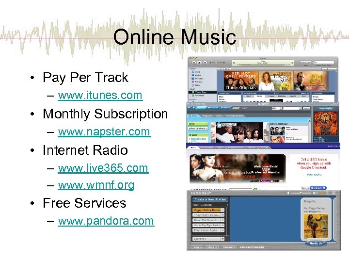 Online Music • Pay Per Track – www. itunes. com • Monthly Subscription –