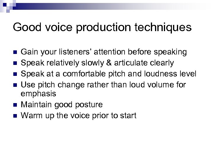 Good voice production techniques n n n Gain your listeners’ attention before speaking Speak