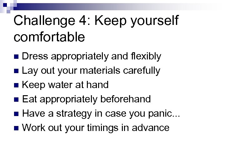 Challenge 4: Keep yourself comfortable Dress appropriately and flexibly n Lay out your materials