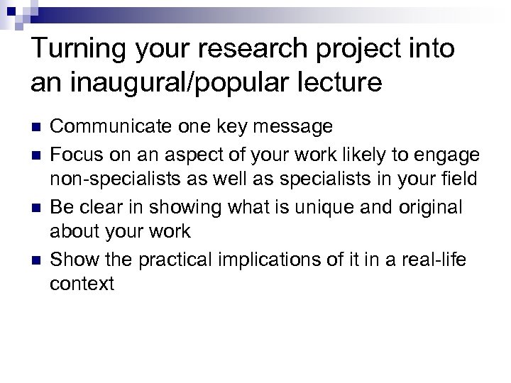 Turning your research project into an inaugural/popular lecture n n Communicate one key message