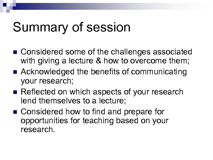Summary of session n n Considered some of the challenges associated with giving a