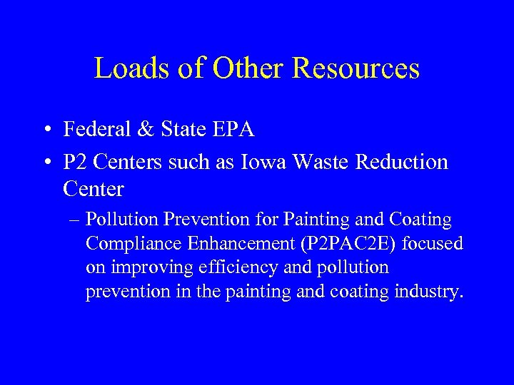 Loads of Other Resources • Federal & State EPA • P 2 Centers such