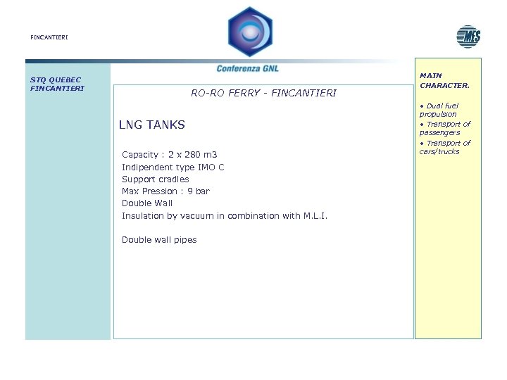 FINCANTIERI STQ QUEBEC FINCANTIERI RO-RO FERRY - FINCANTIERI LNG TANKS Capacity : 2 x