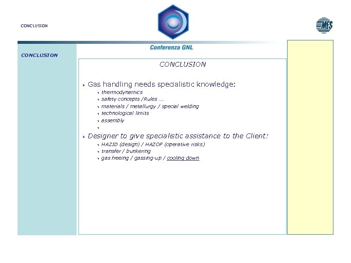 CONCLUSION Ø Gas handling needs specialistic knowledge: Ø Ø Ø thermodynamics safety concepts /Rules