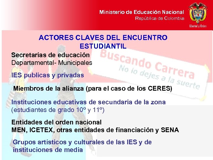 Ministerio de Educación Nacional República de Colombia ACTORES CLAVES DEL ENCUENTRO ESTUDIANTIL Secretarias de