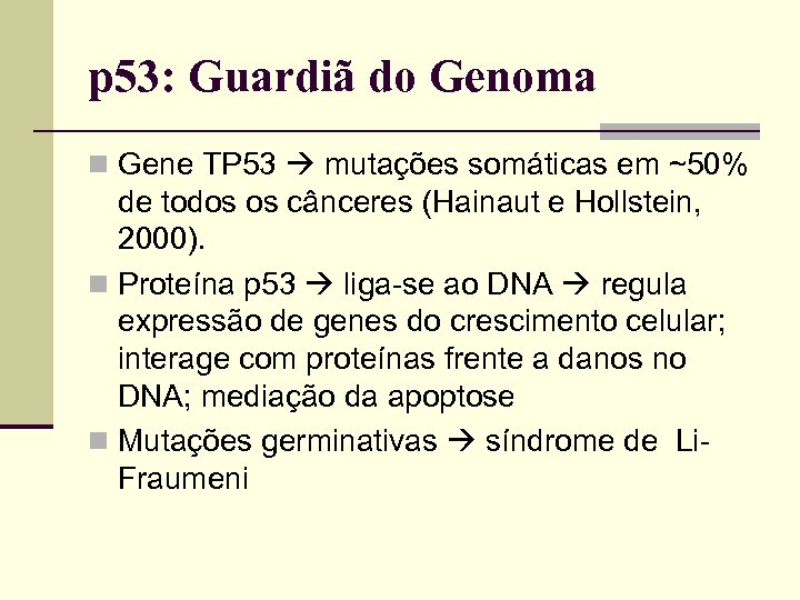 p 53: Guardiã do Genoma Gene TP 53 mutações somáticas em ~50% de todos