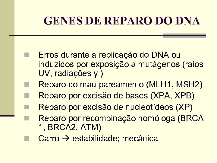 GENES DE REPARO DO DNA Erros durante a replicação do DNA ou induzidos por