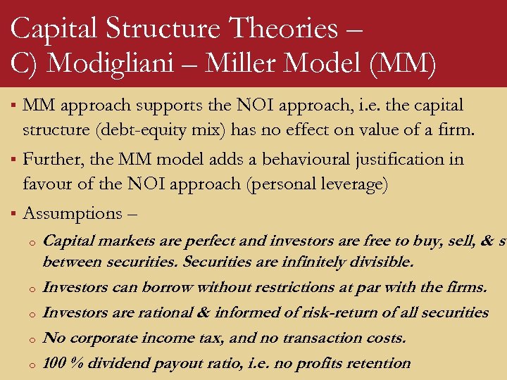 Capital Structure Theories – C) Modigliani – Miller Model (MM) § MM approach supports