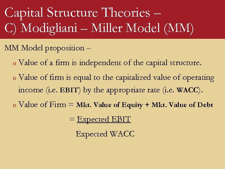 Capital Structure Theories – C) Modigliani – Miller Model (MM) MM Model proposition –