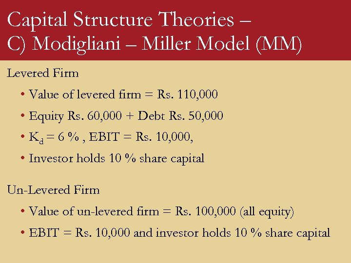 Capital Structure Theories – C) Modigliani – Miller Model (MM) Levered Firm • Value