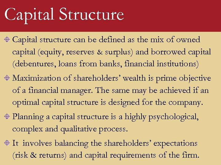 Capital Structure Capital structure can be defined as the mix of owned capital (equity,