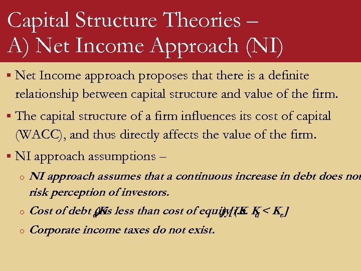 Capital Structure Theories – A) Net Income Approach (NI) § Net Income approach proposes