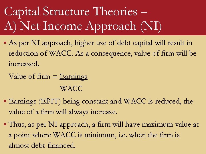 Capital Structure Theories – A) Net Income Approach (NI) § As per NI approach,