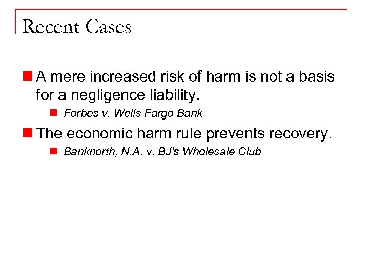Recent Cases n A mere increased risk of harm is not a basis for